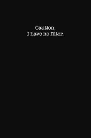 Cover of Caution I Have No Filter