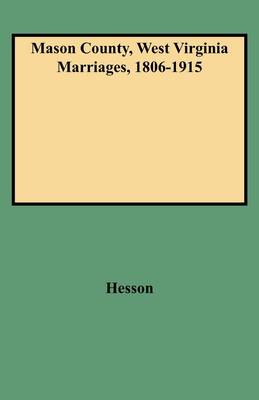 Book cover for Mason County, West Virginia Marriages, 1806-1915