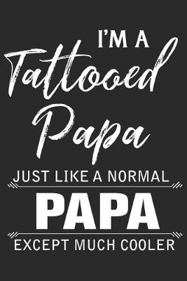 Book cover for I'm a tattooed papa just like a normal papa except much cooler