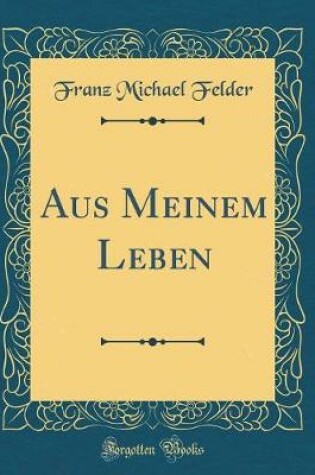 Cover of Aus Meinem Leben (Classic Reprint)