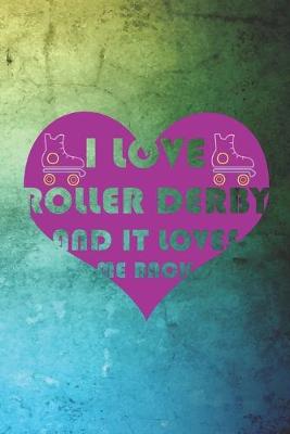 Book cover for I Love Roller Derby And It Loves Me Back