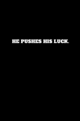 Cover of He Pushes His Luck.