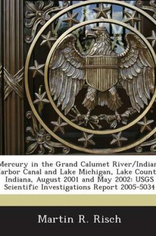 Cover of Mercury in the Grand Calumet River/Indiana Harbor Canal and Lake Michigan, Lake County, Indiana, August 2001 and May 2002