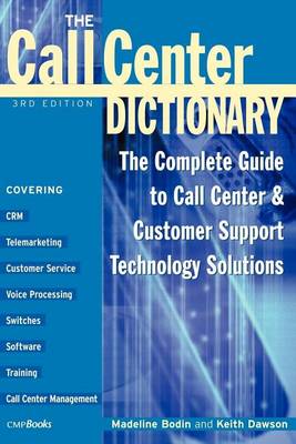 Book cover for Call Center Dictionary, The: The Complete Guide to Call Center and Customer Support Technology Solutions
