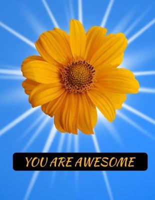 Book cover for You Are Awesome Sunflower Notebook Journal 150 College Ruled Pages 8.5 X 11