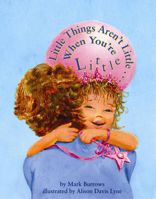 Book cover for Little Things Aren't Little . . . When You're Little