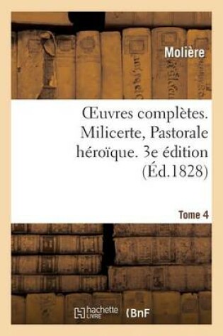 Cover of Oeuvres Completes. Tome 4. Milicerte, Pastorale Heroique