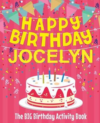 Book cover for Happy Birthday Jocelyn - The Big Birthday Activity Book