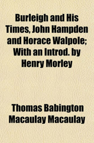 Cover of Burleigh and His Times, John Hampden and Horace Walpole; With an Introd. by Henry Morley