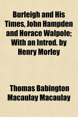 Book cover for Burleigh and His Times, John Hampden and Horace Walpole; With an Introd. by Henry Morley