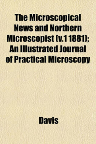 Cover of The Microscopical News and Northern Microscopist (V.1 1881); An Illustrated Journal of Practical Microscopy
