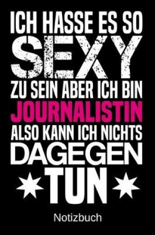 Cover of Ich hasse es so sexy zu sein aber ich bin Journalistin also kann ich nichts dagegen tun