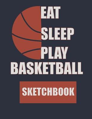 Book cover for Eat Sleep Play Baskrtball Sketchbook