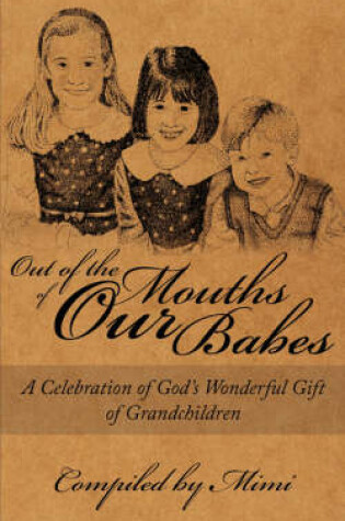 Cover of Out of the Mouths of OUR Babes