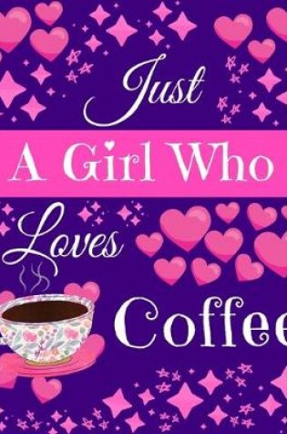 Cover of Just A Girl Who Loves Coffee