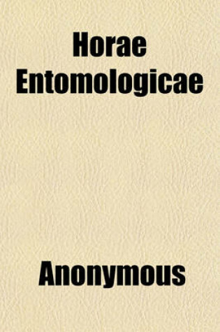 Cover of Horae Entomologicae (Volume 1); Or, Essays on the Annulose Animals