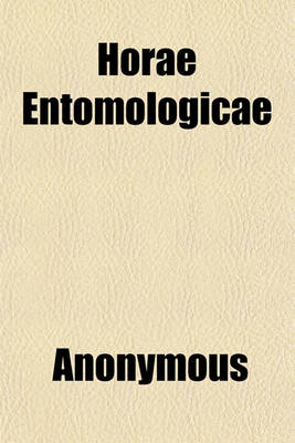 Book cover for Horae Entomologicae (Volume 1); Or, Essays on the Annulose Animals