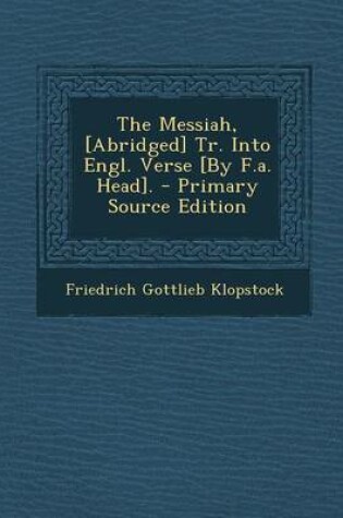 Cover of The Messiah, [Abridged] Tr. Into Engl. Verse [By F.A. Head].