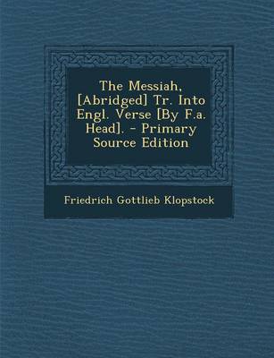 Book cover for The Messiah, [Abridged] Tr. Into Engl. Verse [By F.A. Head].