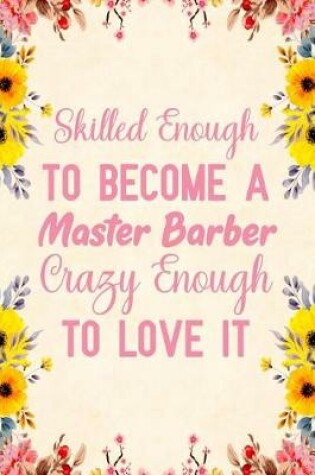 Cover of Skilled Enough To Become A Master Barber Crazy Enough TO love It