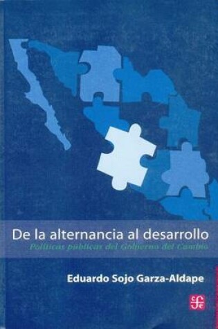 Cover of de La Alternancia Al Desarrollo. Politicas Publicas del Gobierno del Cambio