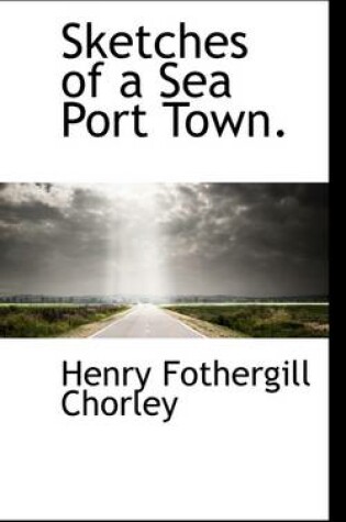 Cover of Sketches of a Sea Port Town.