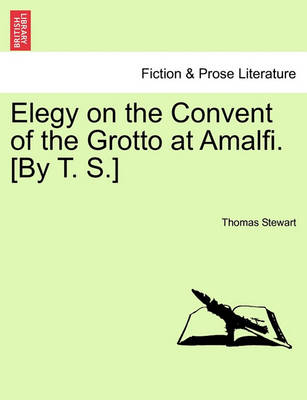 Book cover for Elegy on the Convent of the Grotto at Amalfi. [by T. S.]