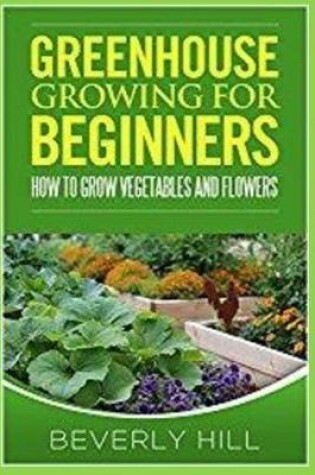 Cover of Greenhouse Growing for Beginners