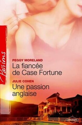 Cover of La Fiancee de Case Fortune - Une Passion Anglaise (Harlequin Passions)