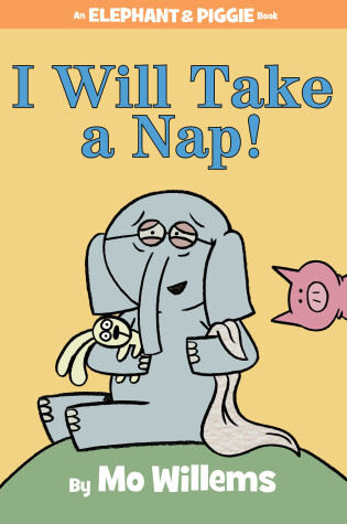 Cover of I Will Take A Nap!-An Elephant and Piggie Book