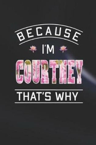 Cover of Because I'm Courtney That's Why