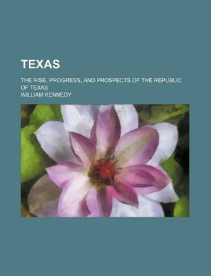 Book cover for Texas; The Rise, Progress, and Prospects of the Republic of Texas