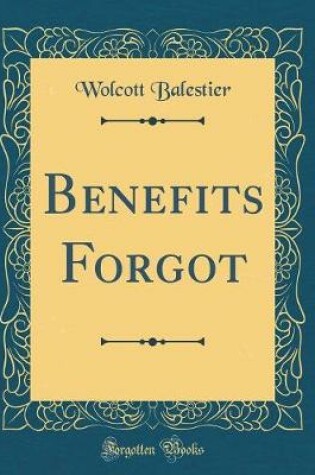 Cover of Benefits Forgot (Classic Reprint)