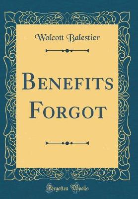 Book cover for Benefits Forgot (Classic Reprint)