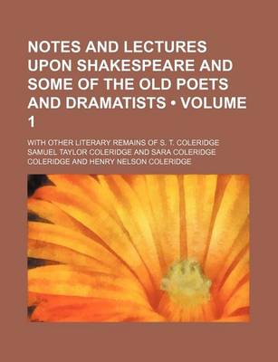 Book cover for Notes and Lectures Upon Shakespeare and Some of the Old Poets and Dramatists (Volume 1); With Other Literary Remains of S. T. Coleridge