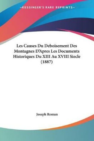 Cover of Les Causes Du Deboisement Des Montagnes D'Apres Les Documents Historiques Du XIII Au XVIII Siecle (1887)