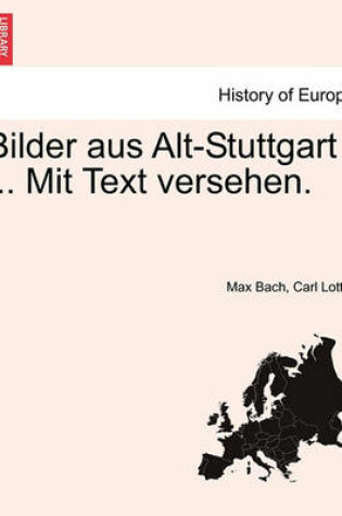 Cover of Bilder Aus Alt-Stuttgart ... Mit Text Versehen.