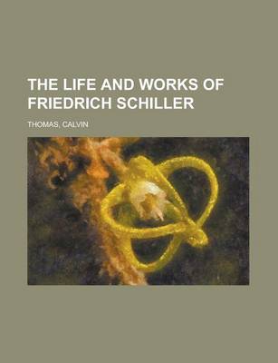 Book cover for The Life and Works of Friedrich Schiller