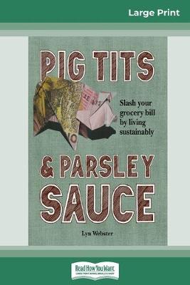 Book cover for Pig Tits and Parsley Sauce (16pt Large Print Edition)