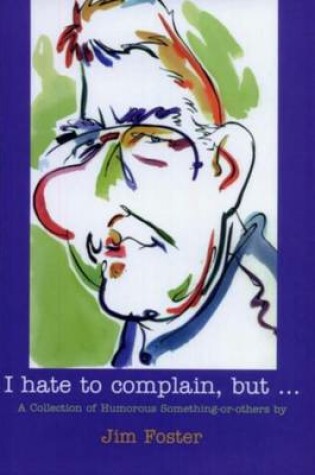 Cover of I Hate to Complain, But...