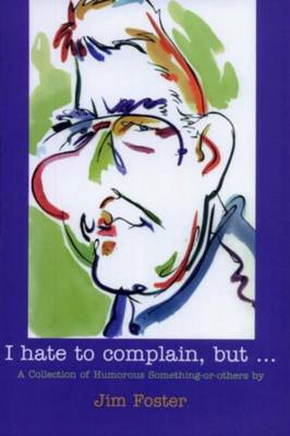 Book cover for I Hate to Complain, But...