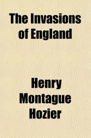 Cover of The Invasions of England (Volume 2); A History of the Past, with Lessons for the Future