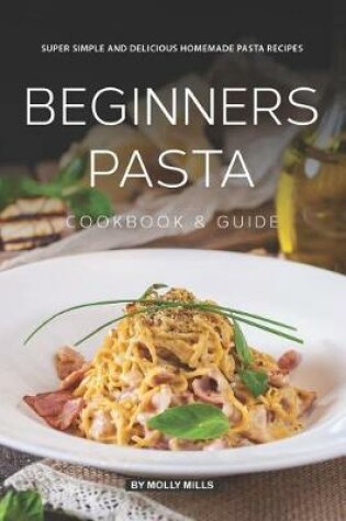 Cover of Beginners Pasta Cookbook & Guide