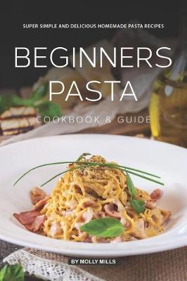 Book cover for Beginners Pasta Cookbook & Guide