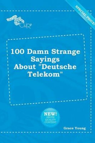 Cover of 100 Damn Strange Sayings about Deutsche Telekom