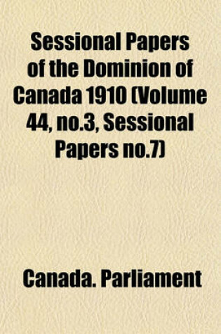 Cover of Sessional Papers of the Dominion of Canada 1910 (Volume 44, No.3, Sessional Papers No.7)