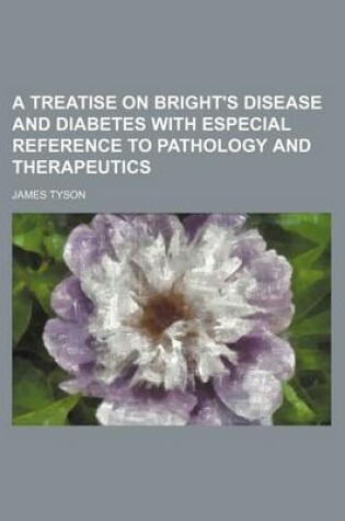 Cover of A Treatise on Bright's Disease and Diabetes with Especial Reference to Pathology and Therapeutics