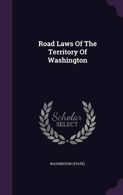 Book cover for Road Laws of the Territory of Washington