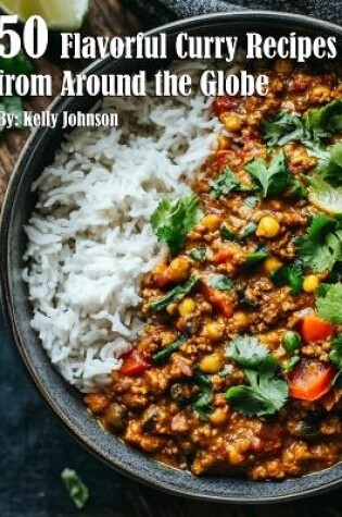 Cover of 50 Flavorful Curry Recipes from Around the Globe