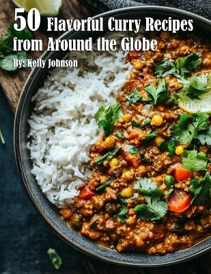 Book cover for 50 Flavorful Curry Recipes from Around the Globe